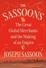 9780593316597-0593316592-The Sassoons: The Great Global Merchants and the Making of an Empire