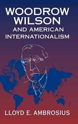 9781107163065-1107163064-Woodrow Wilson and American Internationalism (Cambridge Studies in US Foreign Relations)