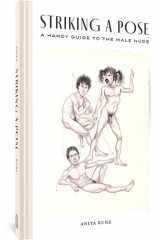 9781683968832-1683968832-Striking a Pose: A Handy Guide to the Male Nude