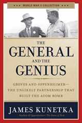 9781684513598-1684513596-The General and the Genius: Groves and Oppenheimer - The Unlikely Partnership that Built the Atom Bomb (World War II Collection)