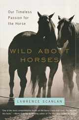 9780060931148-0060931140-Wild About Horses: Our Timeless Passion for the Horse