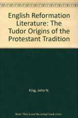9780691065021-0691065020-English Reformation Literature: The Tudor Origins of the Protestant Tradition