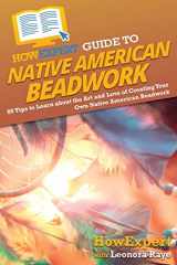 9781648918537-1648918530-HowExpert Guide to Native American Beadwork: 80 Tips to Learn about the Art and Love of Creating Your Own Native American Beadwork