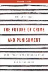 9781538123881-1538123886-The Future of Crime and Punishment: Smart Policies for Reducing Crime and Saving Money