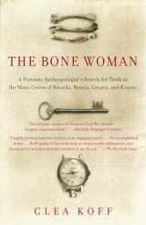 9780676976076-0676976077-The Bone Woman: A Forensic Anthropologist's Search for Truth in Rwanda, Bosnia, and Kosovo