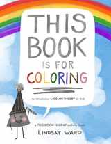 9781649994134-1649994133-This Book Is for Coloring: An Introduction to Color Theory for Kids: A THIS BOOK IS GRAY Activity Book