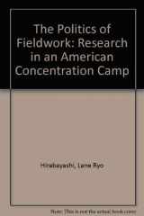 9780816518647-0816518645-The Politics of Fieldwork: Research in an American Concentration Camp
