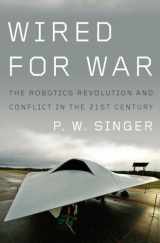 9781594201981-1594201986-Wired for War: The Robotics Revolution and Conflict in the 21st Century
