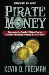 9781958945049-1958945048-Pirate Money: Discovering the Founders’ Hidden Plan for Economic Justice and Defeating the Great Reset