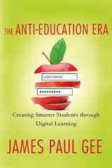 9780230342095-0230342094-The Anti-Education Era: Creating Smarter Students through Digital Learning