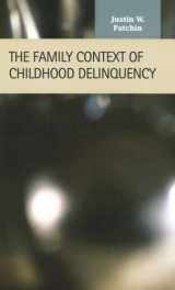 9781593321543-1593321546-The Family Context of Childhood Delinquency (Criminal Justice Recent Scholarship)