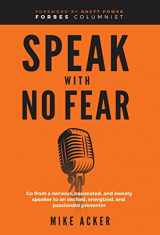 9781954024397-1954024398-Speak With No Fear: Go from a nervous, nauseated, and sweaty speaker to an excited, energized, and passionate presenter