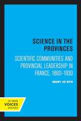 9780520308060-0520308069-Science in the Provinces: Scientific Communities and Provincial Leadership in France, 1860 - 1930