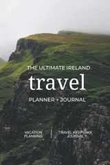9781737353546-1737353547-The Ultimate Ireland Travel Planner + Journal: Ireland vacation planning, organization, and travel keepsake journal