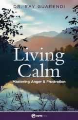 9781682782637-1682782638-Living Calm: Mastering Anger and Frustration