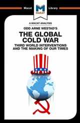 9781912128570-1912128578-An Analysis of Odd Arne Westad's The Global Cold War: Third World Interventions and the Making of our Times (The Macat Library)