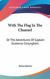 9780548526071-0548526079-With The Flag In The Channel: Or The Adventures Of Captain Gustavus Conyngham