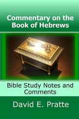 9781503359321-1503359328-Commentary on the Book of Hebrews: Bible Study Notes and Comments