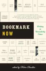 9780465078448-0465078443-Bookmark Now: Writing in Unreaderly Times: A Collection of All Original Essays from Today's (and Tomorrow's) Young Authors on the State of the Art -- ... Hustle -- in the Age of Information Overload