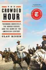 9781501144004-1501144006-The Crowded Hour: Theodore Roosevelt, the Rough Riders, and the Dawn of the American Century