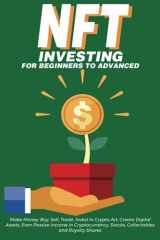 9781838365875-1838365877-NFT Investing for Beginners to Advanced, Make Money; Buy, Sell, Trade, Invest in Crypto Art, Create Digital Assets, Earn Passive income in ... Beginners to Advanced The Ultimate Handbook)