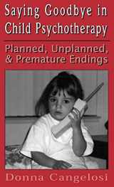 9781568216775-1568216777-Saying Goodbye in Child Psycho (Child Therapy Series)