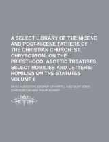 9781236101402-1236101405-A Select Library of the Nicene and Post-Nicene Fathers of the Christian Church Volume 9; St. Chrysostom On the priesthood Ascetic treatises Select homilies and letters Homilies on the statutes