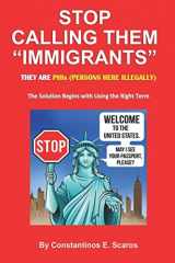 9781973509073-1973509075-Stop Calling Them "Immigrants": They are PHIs (Persons Here Illegally) - The Solution Begins with Using the Right Term