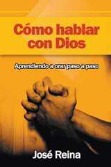 9781682120514-1682120511-Cómo Hablar con Dios: Aprendiendo a orar paso a paso (Spanish Edition)