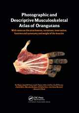9780367380014-0367380013-Photographic and Descriptive Musculoskeletal Atlas of Orangutans: with notes on the attachments, variations, innervations, function and synonymy and weight of the muscles