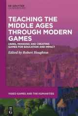 9783110711967-3110711966-Teaching the Middle Ages through Modern Games: Using, Modding and Creating Games for Education and Impact (Video Games and the Humanities, 11)