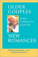 9781587611568-1587611562-Older Couples - New Romances: Finding and Keeping Love in Later Life