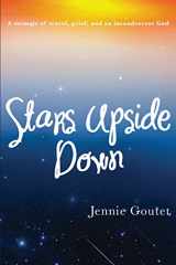 9781523688999-1523688998-Stars Upside Down: a memoir of travel, grief, and an incandescent God