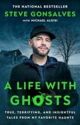 9781668008331-1668008335-A Life with Ghosts: True, Terrifying, and Insightful Tales from My Favorite Haunts