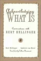 9781891944321-1891944320-Acknowledging What Is: Conversations With Bert Hellinger