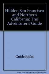 9780915233038-0915233037-Hidden San Francisco and Northern California: The Adventurer's Guide (Hidden San Francisco & Northern California)