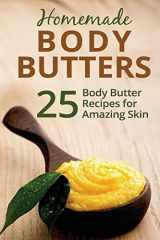 9781522741275-1522741275-Homemade Body Butters: 25 Body Butter Recipes for Amazing Skin