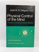 9780060110161-0060110163-Physical Control of the Ind Toward a Psychocivilized Society
