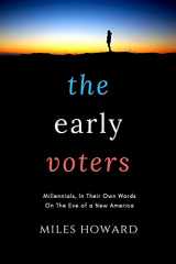 9780999541807-0999541803-The Early Voters: Millennials, In Their Own Words, On the Eve of a New America