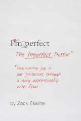 9781433549335-1433549336-The Imperfect Pastor: Discovering Joy in Our Limitations through a Daily Apprenticeship with Jesus