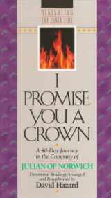 9781556616068-1556616066-I Promise You a Crown: A 40-Day Journey in the Company of Julian of Norwich (Rekindling the Inner Fire)