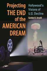 9780313385636-0313385637-Projecting the End of the American Dream: Hollywood's Visions of U.S. Decline