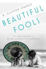 9781468304923-1468304925-Beautiful Fools: The Last Affair of Zelda and Scott Fitzgerald