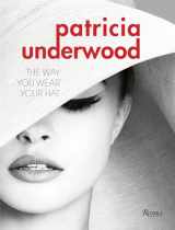 9780847844784-0847844781-Patricia Underwood: The Way You Wear Your Hat