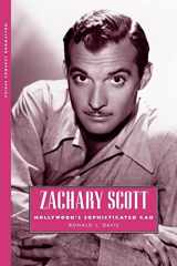9781617039072-1617039071-Zachary Scott: Hollywood's Sophisticated Cad (Hollywood Legends Series)