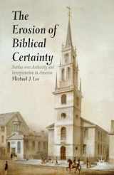 9781137299659-1137299657-The Erosion of Biblical Certainty: Battles over Authority and Interpretation in America