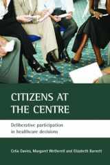 9781861348029-1861348029-Citizens at the centre: Deliberative participation in healthcare decisions