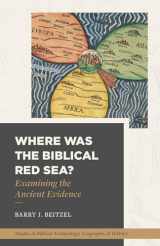 9781683594383-168359438X-Where Was the Biblical Red Sea?: Examining the Ancient Evidence (Studies in Biblical Archaeology, Geography, and History)