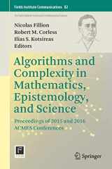 9781493990504-1493990500-Algorithms and Complexity in Mathematics, Epistemology, and Science: Proceedings of 2015 and 2016 ACMES Conferences (Fields Institute Communications, 82)