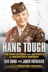 9781682619179-1682619176-Hang Tough: The WWII Letters and Artifacts of Major Dick Winters